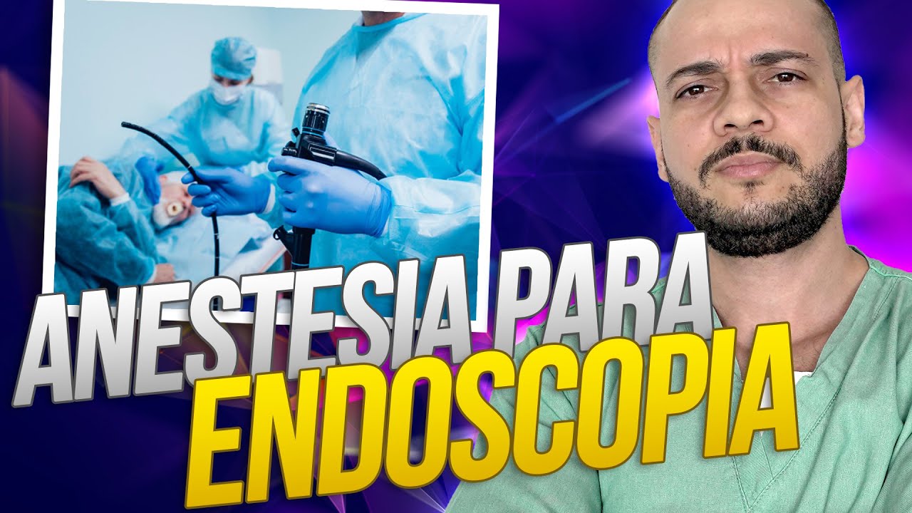 Como é a ANESTESIA para ENDOSCOPIA??