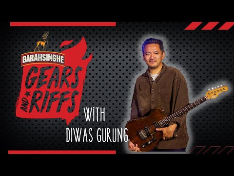 Barahsinghe Gears & Riffs w/ Diwas Gurung [@diwasg ]