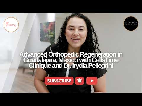 Advanced Orthopedic Stem Cell Therapy in Guadalajara, Mexico with CellsTime Clinique and Dr. Irydia Pellegrini