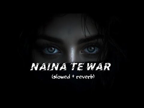 Naina te war song || slowed and reverb || lofi mix