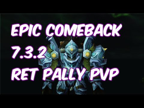 EPIC COMEBACKS  - 7.3.2 Retribution Paladin PvP - WoW Legion