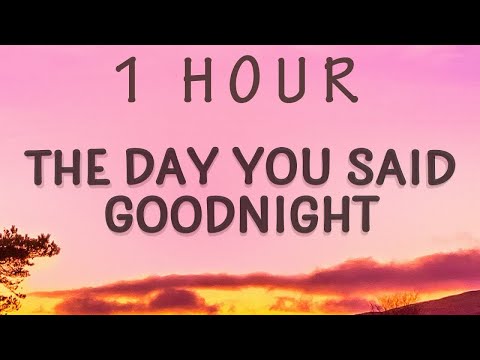 [1 HOUR 🕐 ] The Day You Said Goodnight - Hale (Lyrics)
