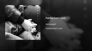 AIR MANGIRL – FARFETCHED LOVE