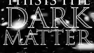 Dark Matter Music Video