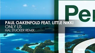 Paul Oakenfold featuring Little Nikki - Only Us (Hal Stucker Remix)