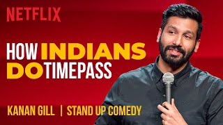 How Indians Do Timepass | Kanan Gill Stand-Up Comedy | Netflix India