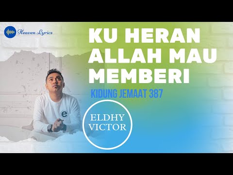 KU HERAN ALLAH MAU MEMBERI  [KJ 387] - Eldhy Victor (Heaven Lyrics || Lirik Lagu Rohani)