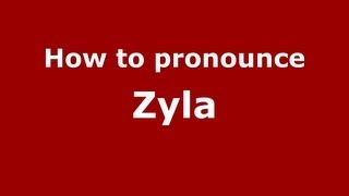 How to pronounce Zyla