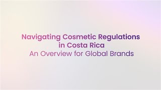Navigating Cosmetic Regulations in Costa Rica - An Overview for Global Brands | Freyr Solutions