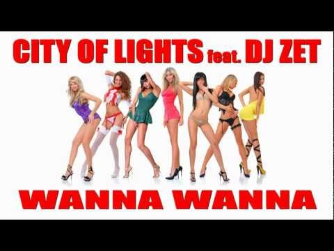 City Of Lights & Dj Zet - Wanna Wanna (Official HD Radio Edit)