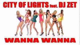 City Of Lights & Dj Zet - Wanna Wanna (Official HD Radio Edit)