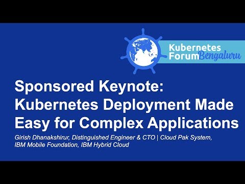 Sponsored Keynote: Kubernetes Deployment Made Easy for Complex Applications - Girish Dhanakshirur