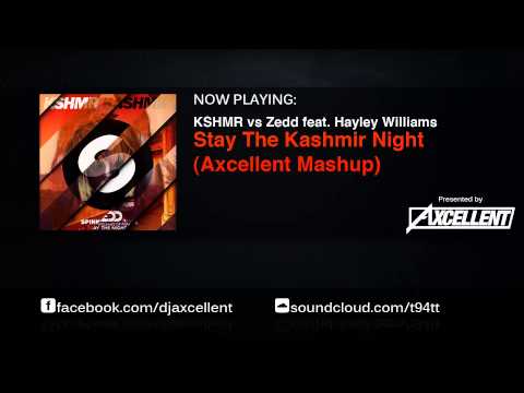 KSHMR vs Zedd feat Hayley Williams - Stay The Kashmir Night (Axcellent Edit)