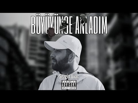 Sezgin Uvaç - BÜYÜYÜNCE ANLADIM