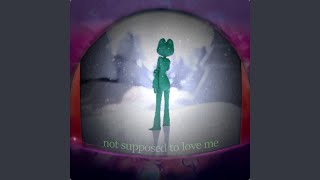 Not Supposed To Love