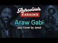 KARAOKE - Araw Gabi - Jazz Cover by Jared of Retrovivals