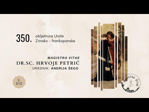 Magistra Vitae 22. 4. 2021. – Petar Zrinski (život, borbe, titule…)