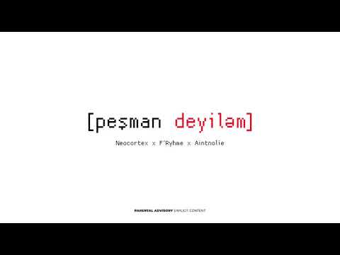 Neocortex/F'rhyme/Aintnolie - peşman deyiləm