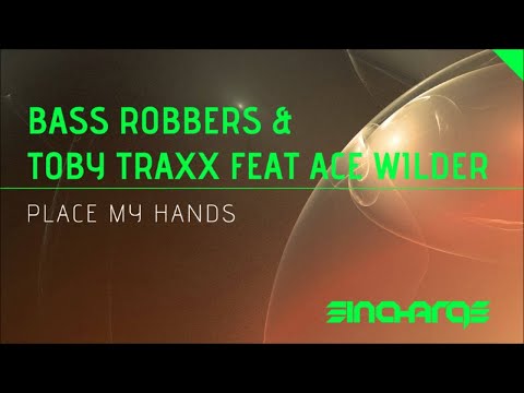Bass Robbers & Toby Traxx ft Ace Wilder Place My Hands [In Charge Recordings] [HD/HQ]