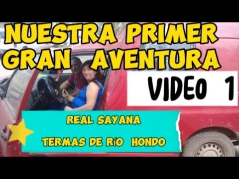 NUESTRA PRIMER GRAN AVENTURA, video1,Real Sayana y Termas de Río  Hondo