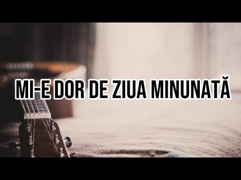 Mi-e dor de ziua minunată (Familia Mihai) - acorduri chitară