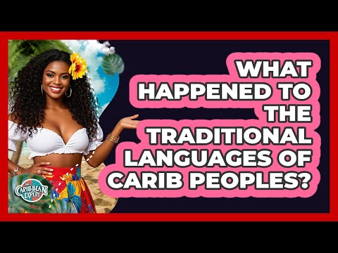 What Happened To The Traditional Languages Of Carib Peoples? - The Caribbean Expert