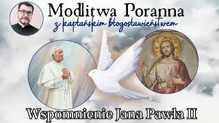 Modlitwa poranna z błogosławieństwem. Wspomnienie Jana Pawła II