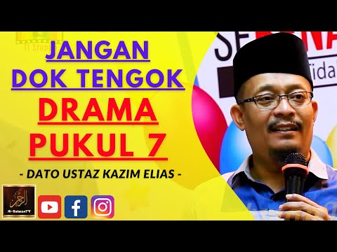 Dato Ustaz Kazim Elias - JANGAN DOK TENGOK DRAMA PUKUL 7