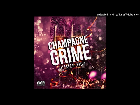 Hitman Tiga - Champagne Grime
