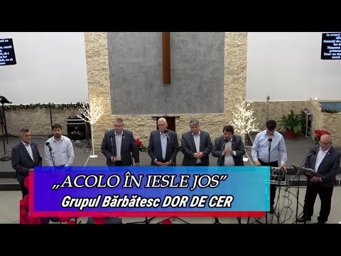 „ACOLO ÎN IESLE JOS” - GRUPUL DOR DE CER