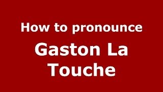 How to pronounce Gaston La Touche
