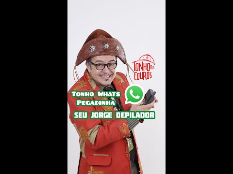 TONHO WHATS PEGADINHA - SEU JORGE DEPILADOR