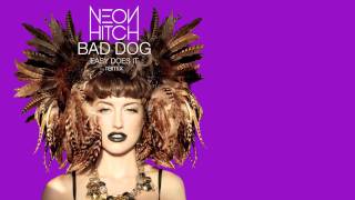 Neon Hitch - Bad Dog (Easy Does It Remix)