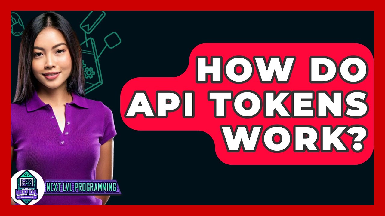 How Do API Tokens Work? - Next LVL Programming