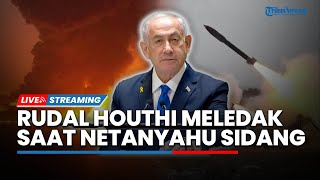 Situasi Israel Mencekam! Rudal Balistik Houthi Meledak di Yerusalem saat PM Netanyahu Jalani Sidang