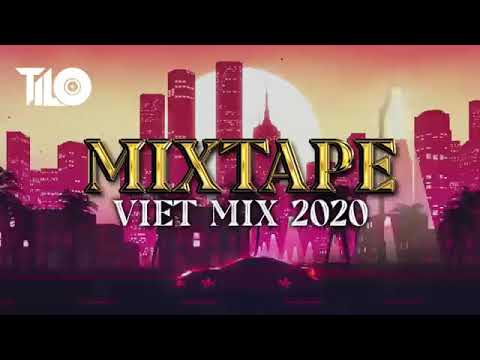 Mixtape Viet Mix 2020 - Nhạc Remix 2020 TILO Official