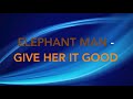 Elephant Man   Give Her It Good                                TCEV