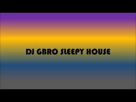DJ GBRO SLEEPY HOUSE