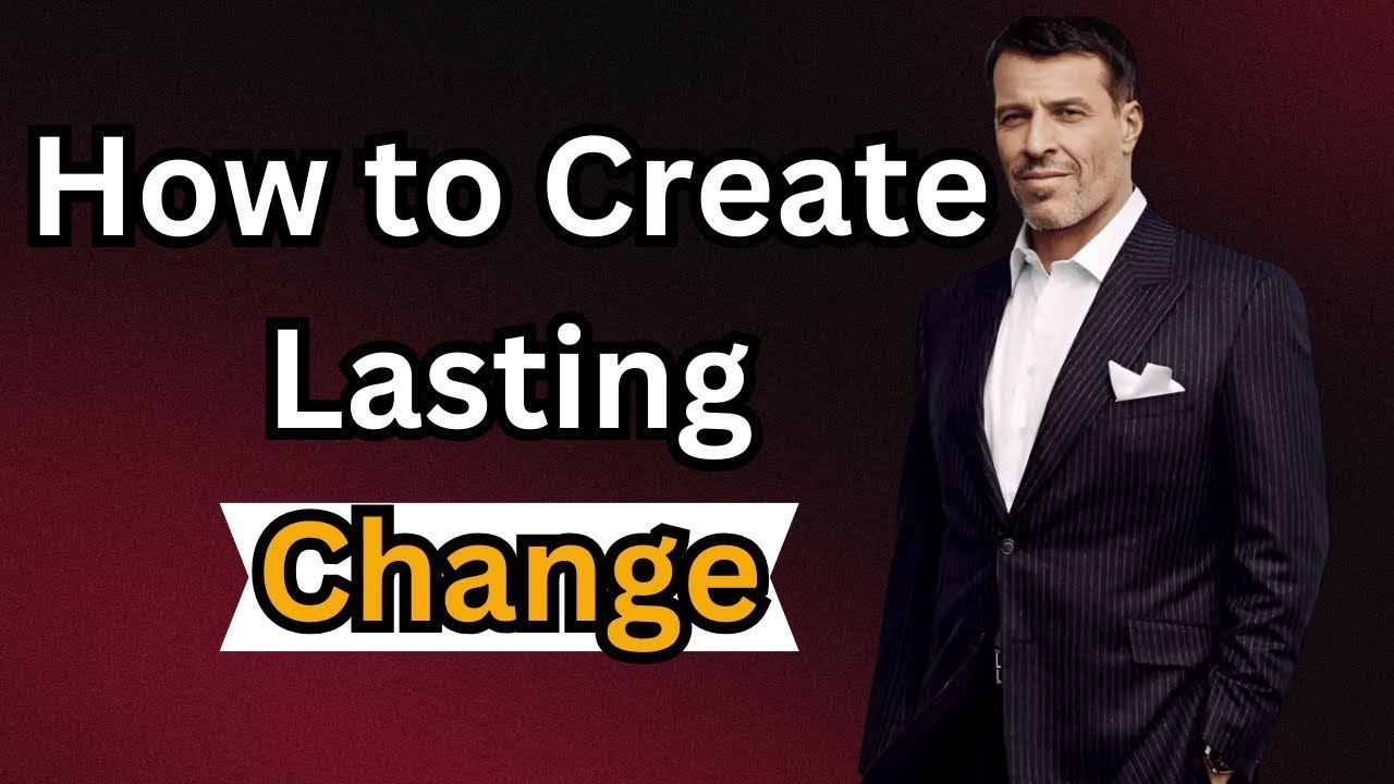 How to Create Lasting Change | Tony Robins