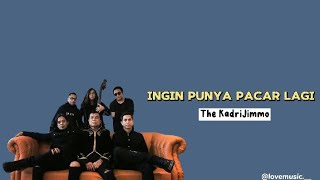 Download lagu The KadriJimmo - Ingin Punya Pacar Lagi | Lirik Lagu mp3