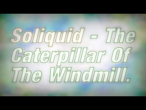 Soliquid - The Caterpillar Of The Windmill