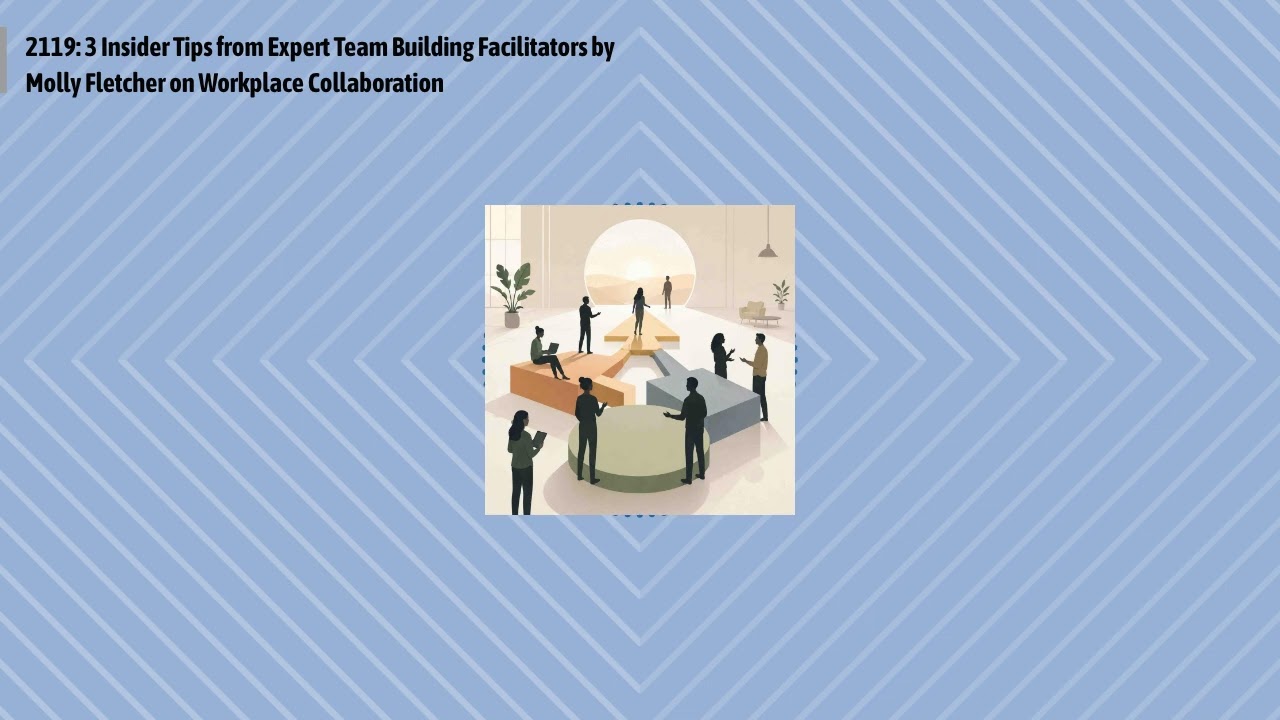 2119: 3 Insider Tips from Expert Team Building Facilitators by Molly Fletcher on Workplace...