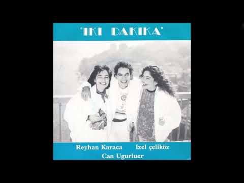 1991 Izel Çeliköz, Reyhan Karaca & Can Uğurluer - Iki Dakiki