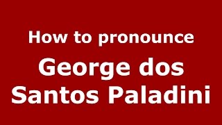 How to pronounce George Dos Santos Paladini