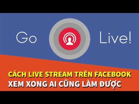 Hướng dẫn cách Live Stream trên Facebook hiệu quả, đơn giản nhất 2017