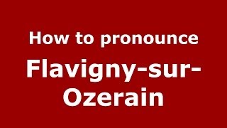 How to pronounce Flavigny-Sur-Ozerain