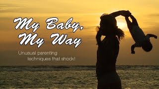 My Baby, My Way: Unusual parenting techniques that shock!