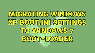 Download lagu Migrating Windows XP BOOT.INI Settings to Windows 7 Boot-loader (4 Solutions!!) mp3