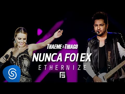 Thaeme & Thiago - Nunca Foi Ex | DVD Ethernize