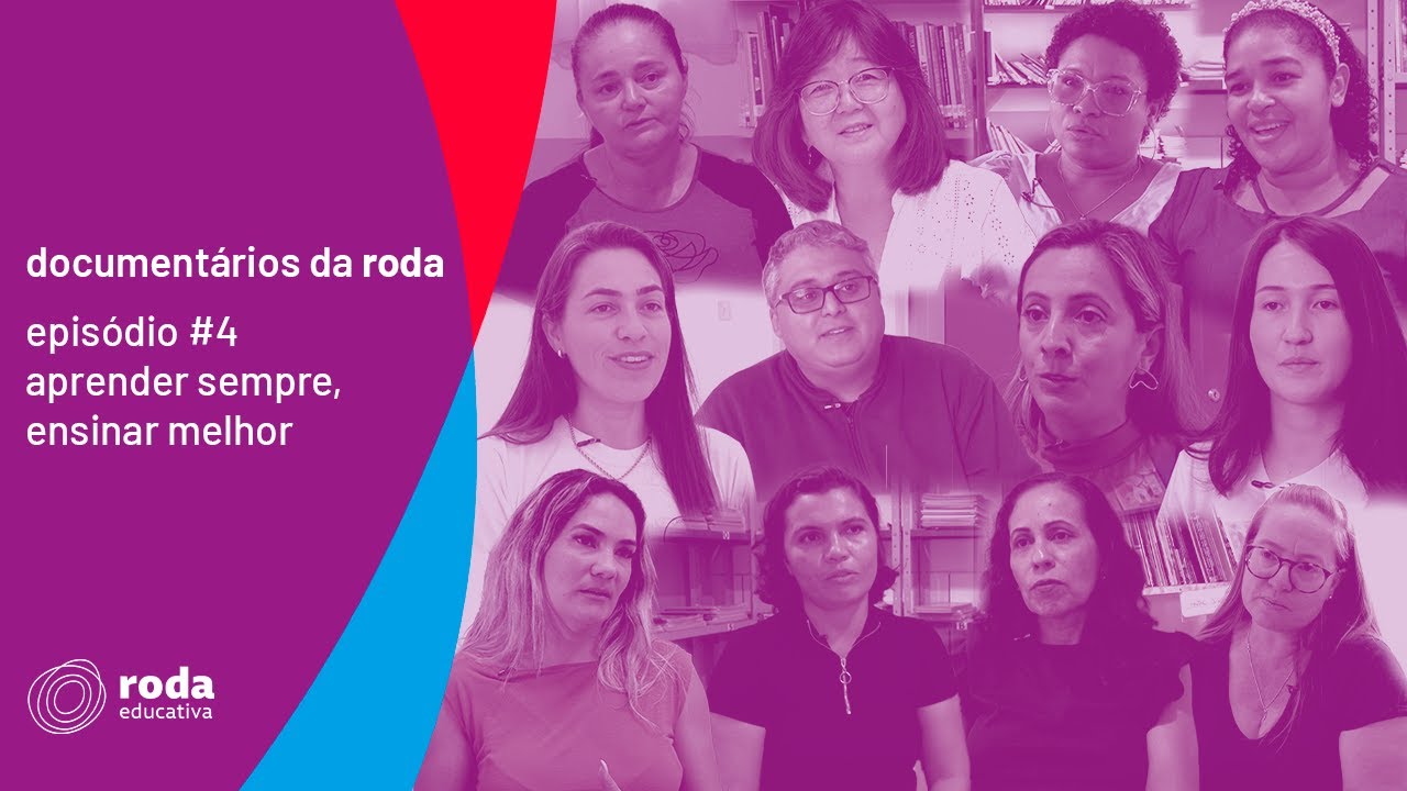 documentários da roda - episódio #4 aprender sempre, ensinar melhor